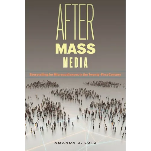 After Mass Media: Storytelling for Microaudiences in the Twenty-First Century