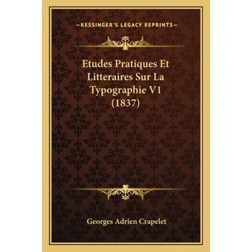 Etudes Pratiques Et Litteraires Sur La Typographie V1 (1837)