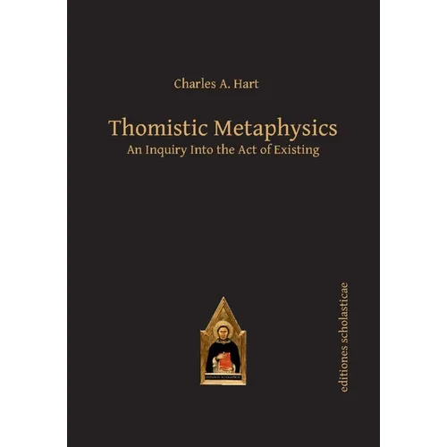 Thomistic Metaphysics: An Inquiry Into the Act of Existing