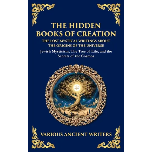 The Hidden Books of Creation - The Lost Mystical Writings About the Origins of the Universe: Jewish Mysticism, The Tree of Life, and the Secrets of th