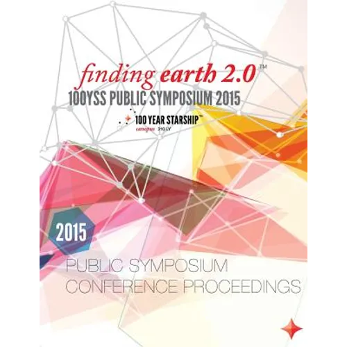 100 Year Starship 2015 Public Symposium Conference Proceedings