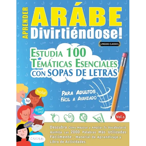 Aprender Arábe Divirtiéndose! - Para Adultos: Fácil a Avanzado - Estudia 100 Temáticas Esenciales Con Sopas de Letras - Vol.1