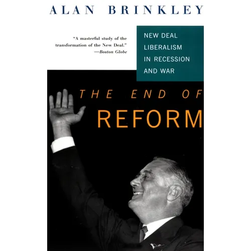 The End Of Reform: New Deal Liberalism in Recession and War
