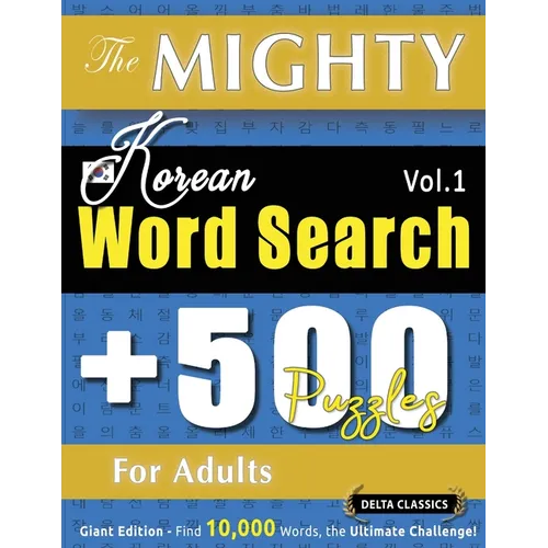 The Mighty Korean Word Search - 500 Puzzles for Adults - Delta Classics - Giant Edition - Find 10,000 Words, the Ultimate Challenge!
