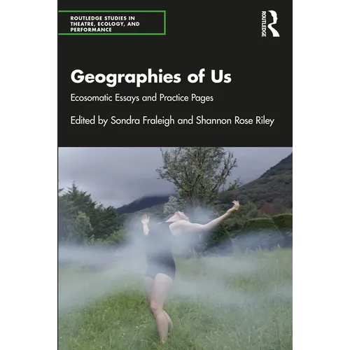 Geographies of Us: Ecosomatic Essays and Practice Pages
