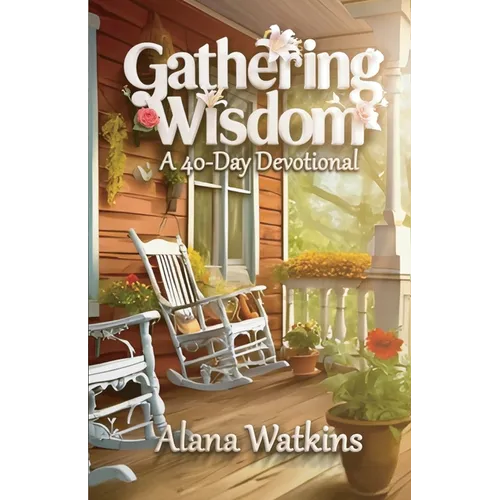 Gathering Wisdom, A 40-Day Devotional