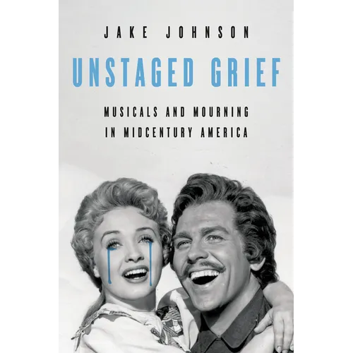 Unstaged Grief: Musicals and Mourning in Midcentury America