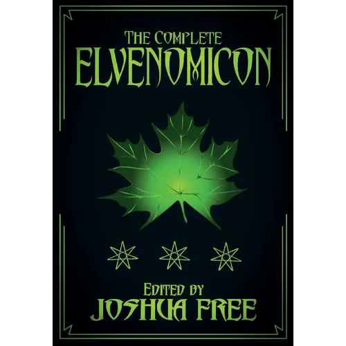 The Complete Elvenomicon (20th Anniversary): A Treasury of Elven Magick, Faerie Spells and Druid Lore