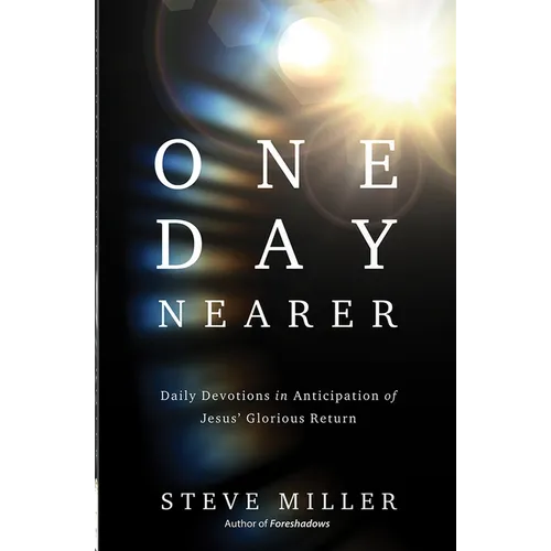 One Day Nearer: Daily Devotions in Anticipation of Jesus' Glorious Return