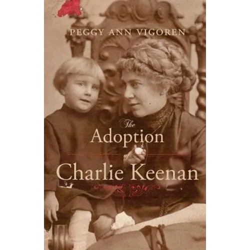 The Adoption of Charlie Keenan: A Northern Minnesota Tale of Love, Power, and Prohibition