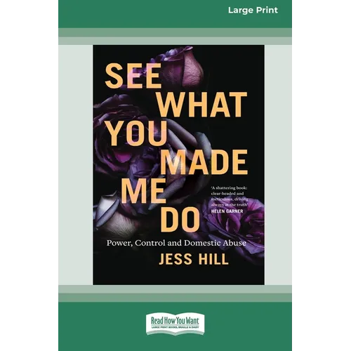 See What You Made Me Do: Power, Control and Domestic Abuse [Standard Large Print 16 Pt Edition]