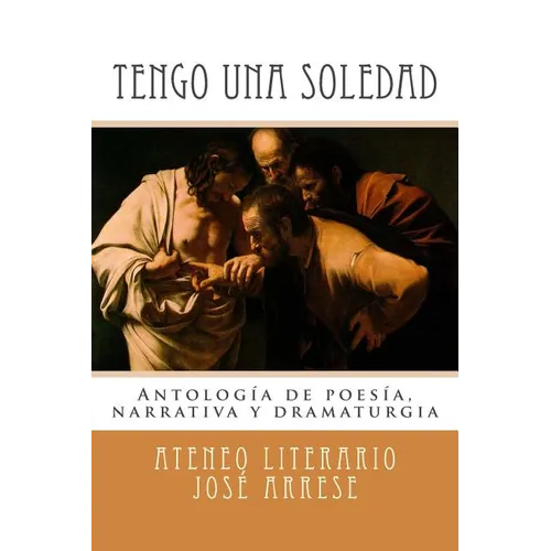 Tengo una soledad: Antología de poesía, narrativa y dramaturgia