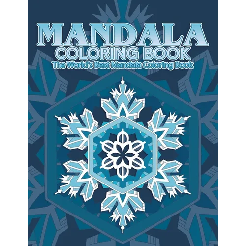 Mandala Coloring Book The World's Best Mandala Coloring Book: Adult Coloring Book Stress Relieving Mandalas Designs Patterns & So Much More Mandala ..