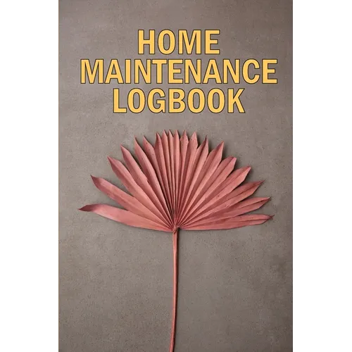 Home Maintenance LogBook: Amazing Gift Forr Homeowners Handyman Tracker To Keep Record of Maintenance for Date, Phone, Sketch Detail, System Appliance