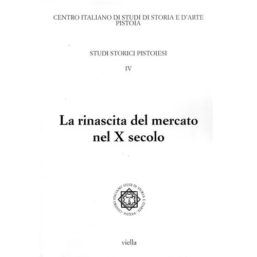 La Rinascita del Mercato Nel X Secolo: Giornata Di Studio, Pistoia, 1 Ottobre 2010