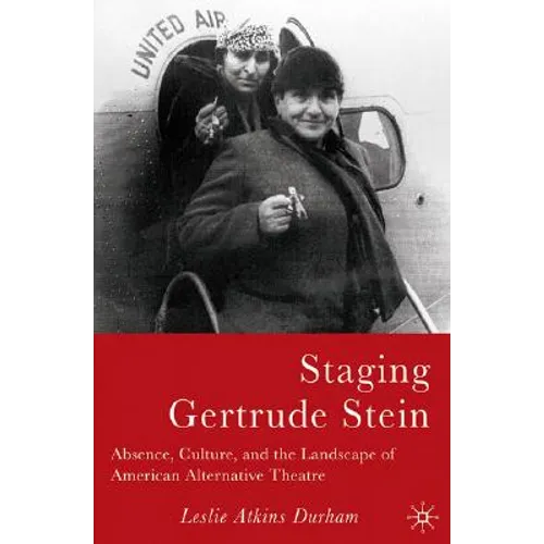 Staging Gertrude Stein: Absence, Culture, and the Landscape of American Alternative Theatre