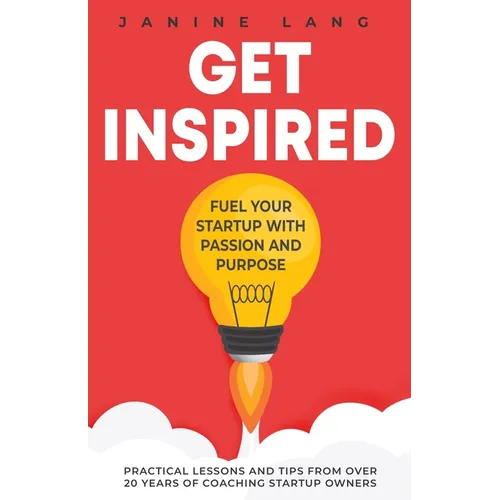 Get Inspired: Fuel Your Startup with Passion and Purpose