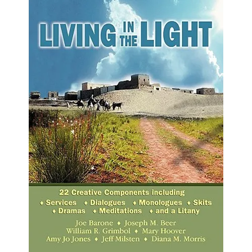 Living in the Light: 22 Creative Components Including Services, Dialogues, Monologues, Skits, Dramas, Mediations, and a Litany