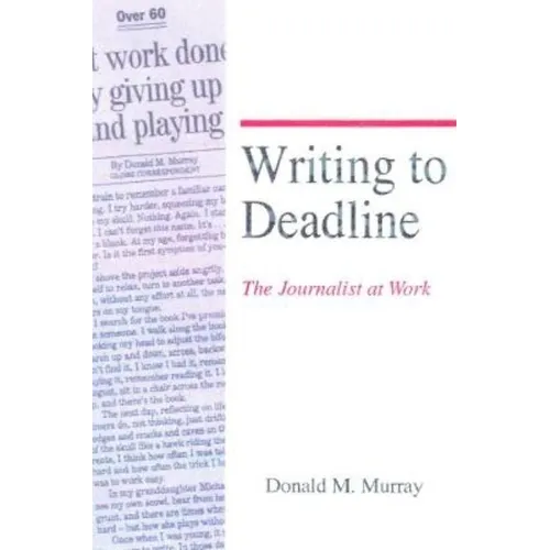Writing to Deadline: The Journalist at Work