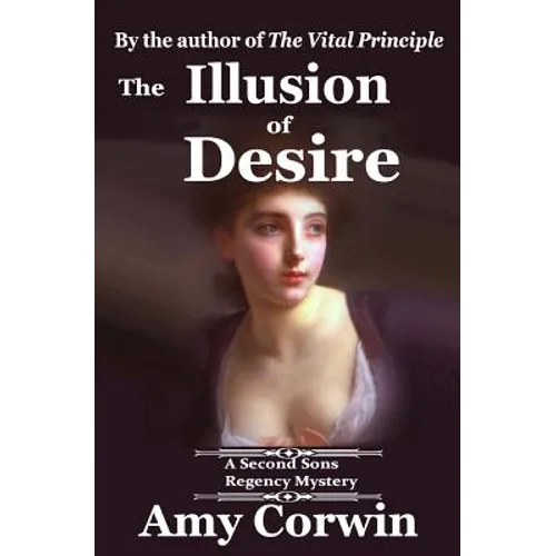 The Illusion of Desire: 1821 - Second Sons Inquiry Agency Regency Mystery