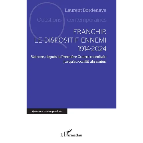 Franchir le dispositif ennemi 1914-2024: Vaincre, depuis la Première Guerre mondiale jusqu'au conflit ukrainien