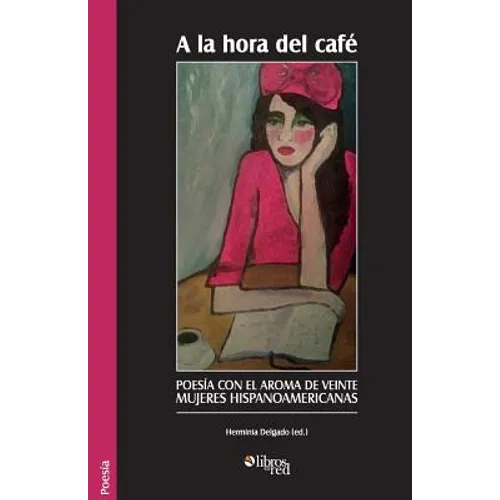 A la hora del cafe. Poesia con el aroma de veinte mujeres hispanoamericanas