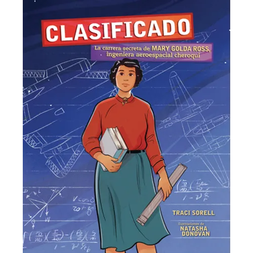 Clasificado (Classified): La Carrera Secreta de Mary Golda Ross, Ingeniera Aeroespacial Cheroqui (the Secret Career of Mary Golda Ross, Cherokee Aeros