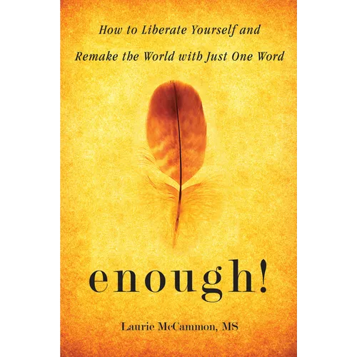 Enough!: How to Liberate Yourself and Remake the World with Just One Word (for Readers of the Art of Saying No)