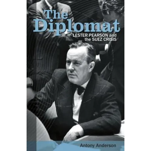 The Diplomat: Lester Pearson and the Suez Crisis