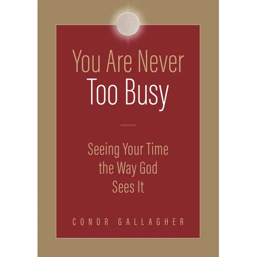 You Are Never Too Busy: Seeing Your Time the Way God Sees Your Time