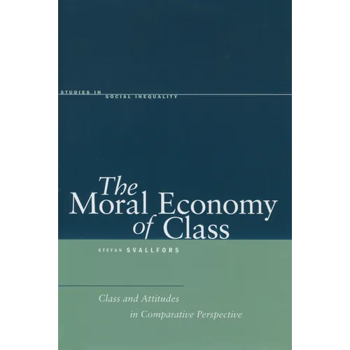 The Moral Economy of Class: Class and Attitudes in Comparative Perspective