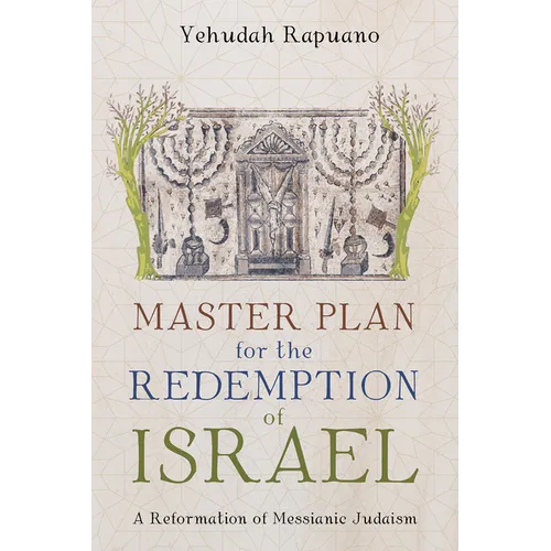 Master Plan for the Redemption of Israel: A Reformation of Messianic Judaism