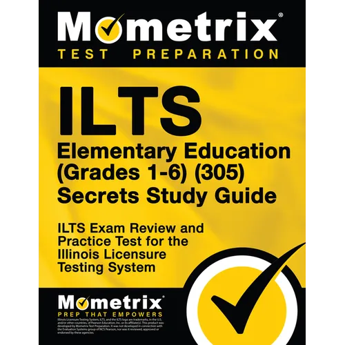 Ilts Elementary Education (Grades 1-6) (305) Secrets Study Guide: Ilts Exam Review and Practice Test for the Illinois Licensure Testing System