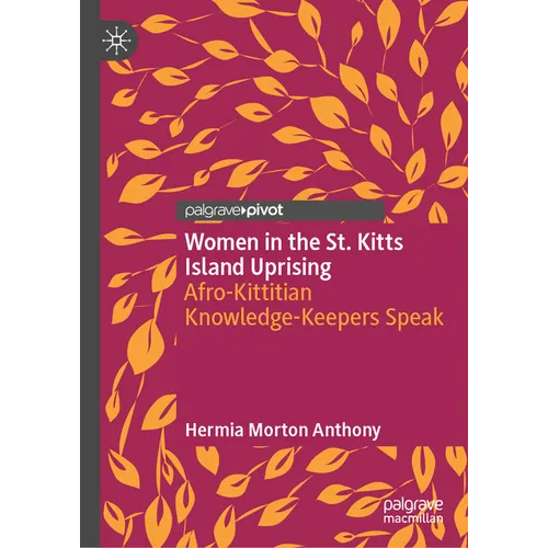 Women in the St. Kitts Island Uprising: Afro-Kittitian Knowledge-Keepers Speak