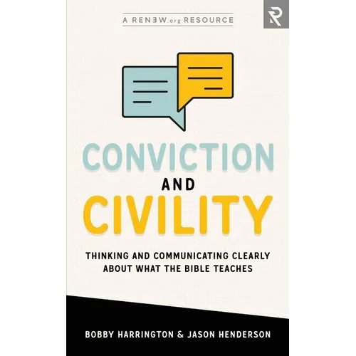 Conviction and Civility: Thinking and Communicating Clearly About What the Bible Teaches