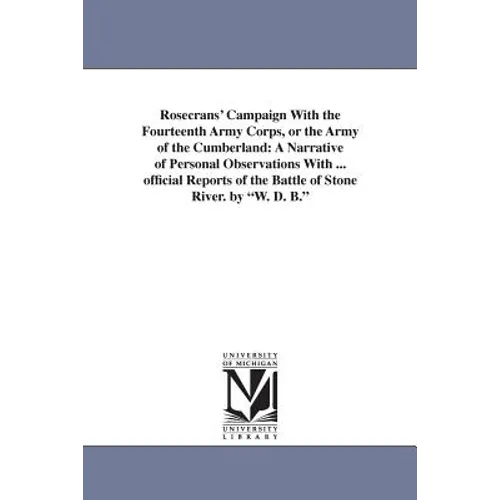 Rosecrans' Campaign With the Fourteenth Army Corps, or the Army of the Cumberland: A Narrative of Personal Observations With ... official Reports of t