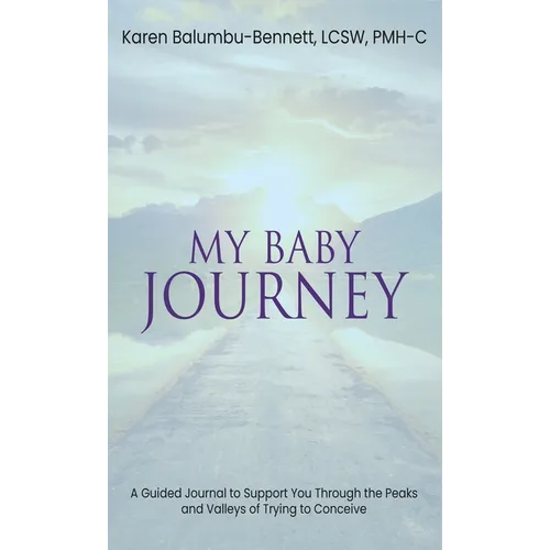 My Baby Journey: A guided journal to support you through the peaks and valleys of trying to conceive