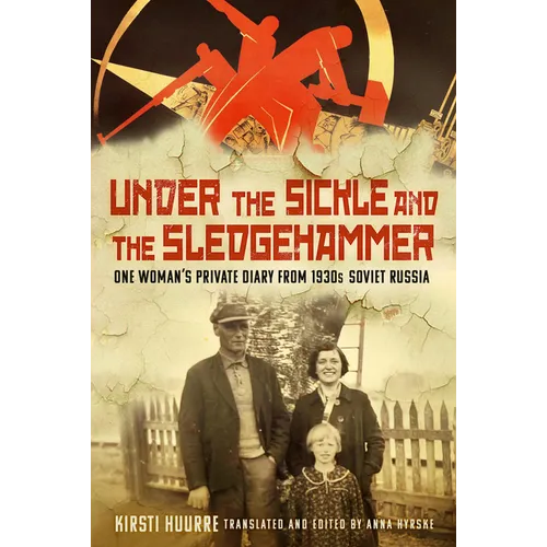 Under the Sickle and the Sledgehammer: One Woman's Private Diary from 1930s Soviet Russia