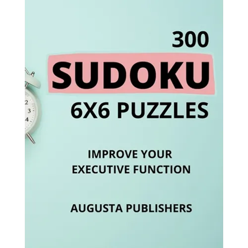 300 SUDOKU 6 x 6 Puzzles - Improve Your Executive Function