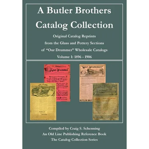 A Butler Brothers Catalog Collection: Original Catalog Reprints from the Glass and Pottery Sections of "Our Drummer" Wholesale Catalogs