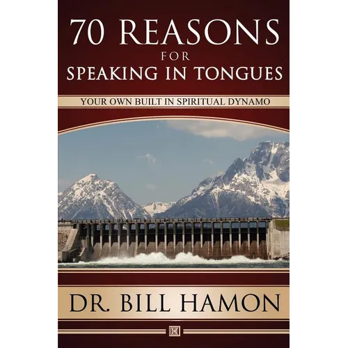 Seventy Reasons for Speaking in Tongues: Your Own Built in Spiritual Dynamo