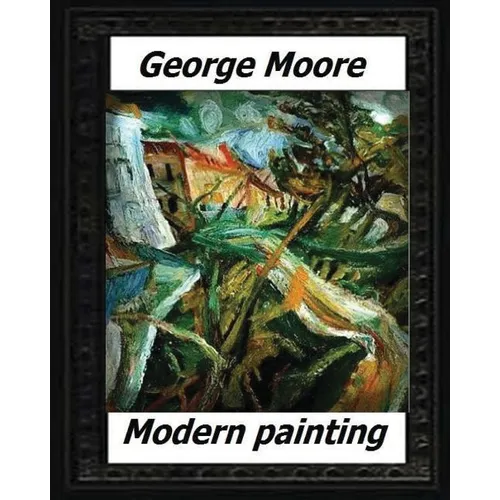 Modern Painting(1893) by: George Moore