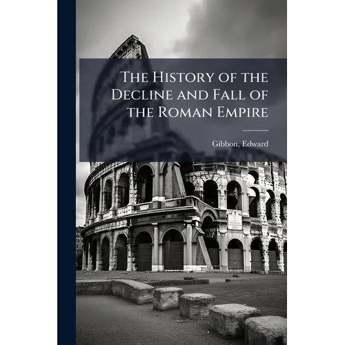 The History of the Decline and Fall of the Roman Empire