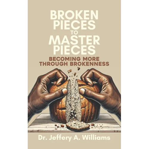 Broken Pieces to Master Pieces: Becoming More Through Brokenness