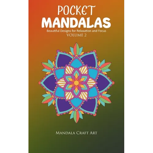Pocket Mandalas Volume 2: Beautiful Designs for Relaxation and Focus ( Small Size, Unique 50 Patterns Pages For Adult Coloring And Stress Less )