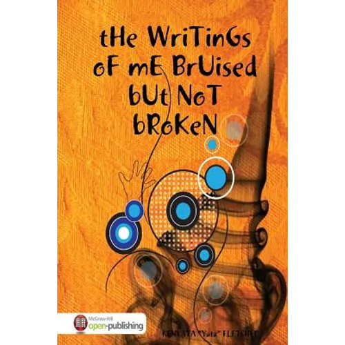 THe WriTinGs oF mE BrUised bUt NoT bRoKen