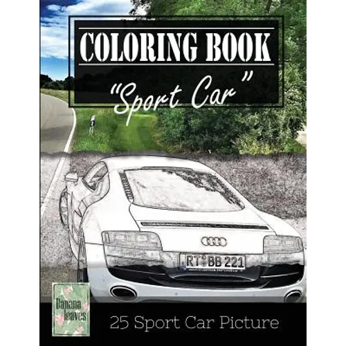 Sportcar Greyscale Photo Adult Coloring Book, Mind Relaxation Stress Relief: Just added color to release your stress and power brain and mind, colorin