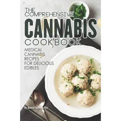 The Comprehensive Cannabis Cookbook: Medical Cannabis Recipes for Delicious Edibles