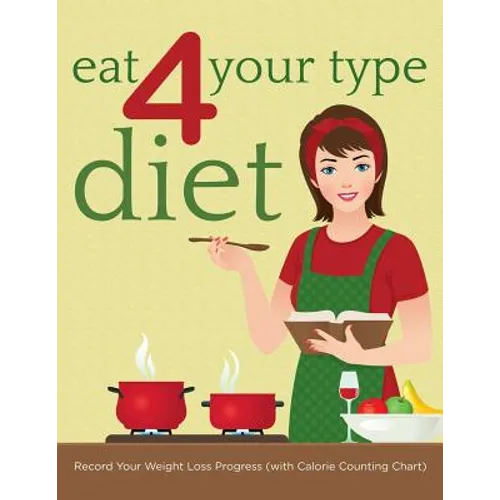 Eat 4 Your Type Diet: Record Your Weight Loss Progress (with Calorie Counting Chart)
