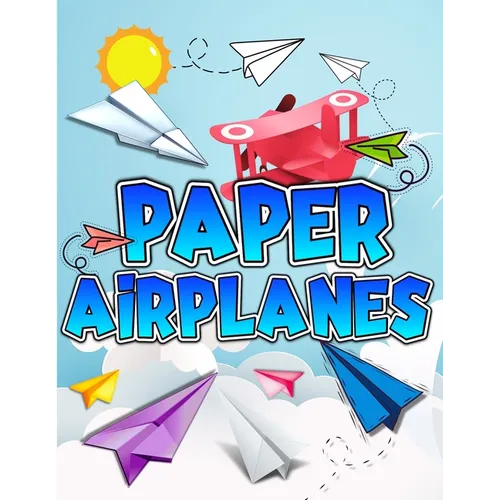 Paper Airplanes Book: The Best Guide To Folding Paper Airplanes. Creative Designs And Fun Tear-Out Projects Activity Book For Kids. Includes Instructi